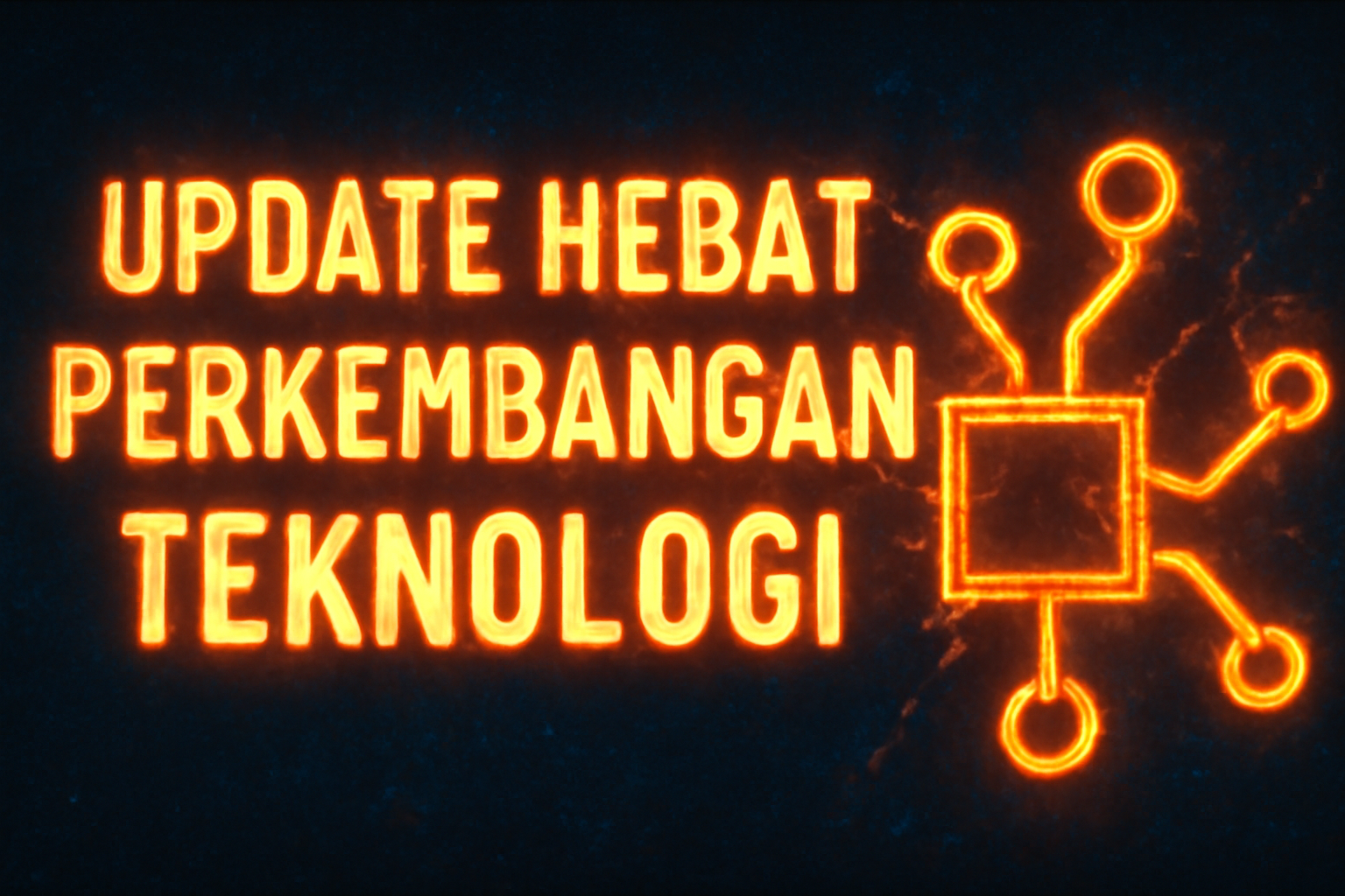 Update Hebat Perkembangan Teknologi